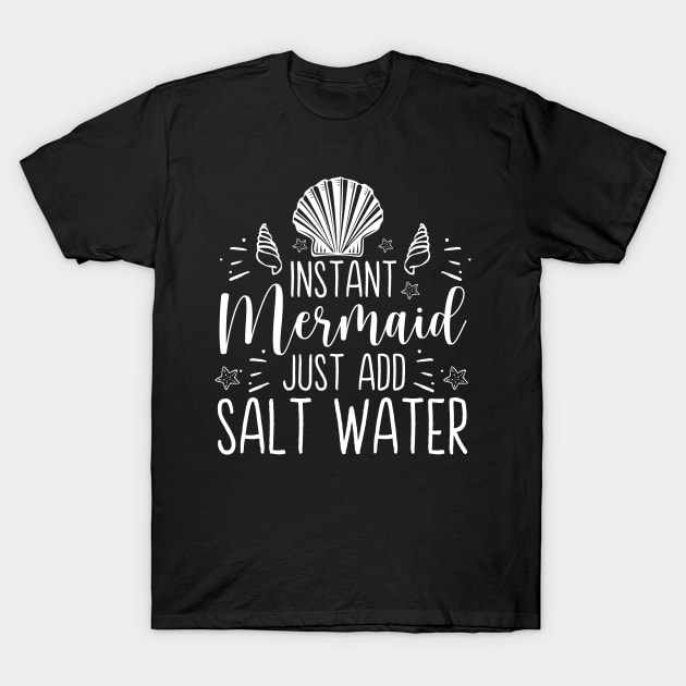 Instant Mermaid Just Add Salt Water - Cute Mermaid Lover Gift T-Shirt by ScottsRed